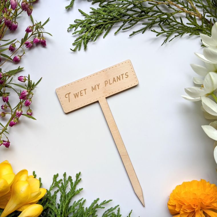 I Wet My Plants Garden Marker